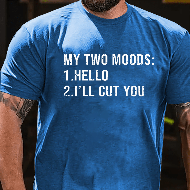 My Two Moods Hello I'll Cut You Funny Cotton T-shirt