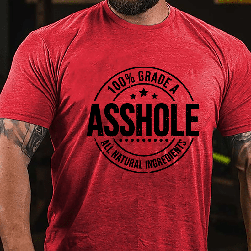 100% Grade A Asshole All Natural Ingredients Cotton T-shirt