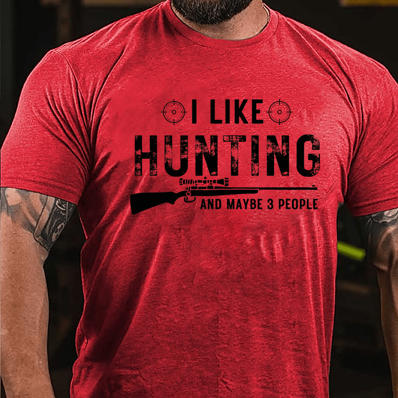 I Like Hunting And Maybe 3 People Cotton T-shirt