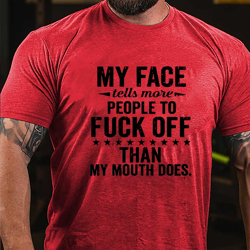 My Face Tells More People To Fuck Off Than My Mouth Does Cotton T-shirt