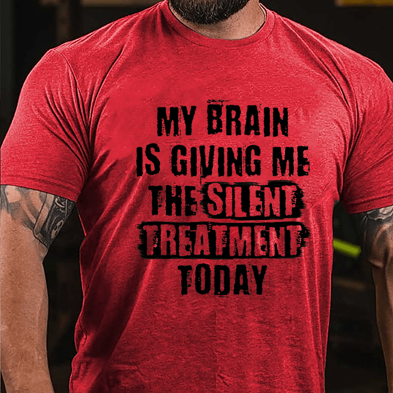 My Brain Is Giving Me The Silent Treatment Today Cotton T-shirt