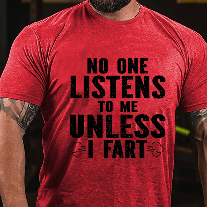 No One Listens To Me Unless I Fart Cotton T-shirt