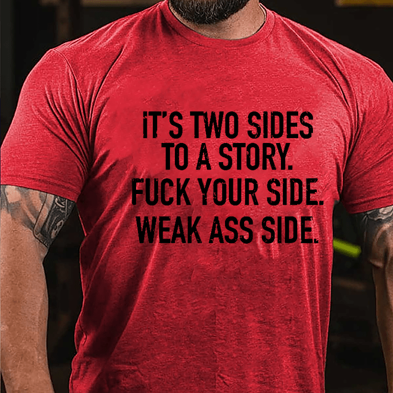 It's Two Sides To A Story Fuck Your Side Weak Ass Side Cotton T-shirt