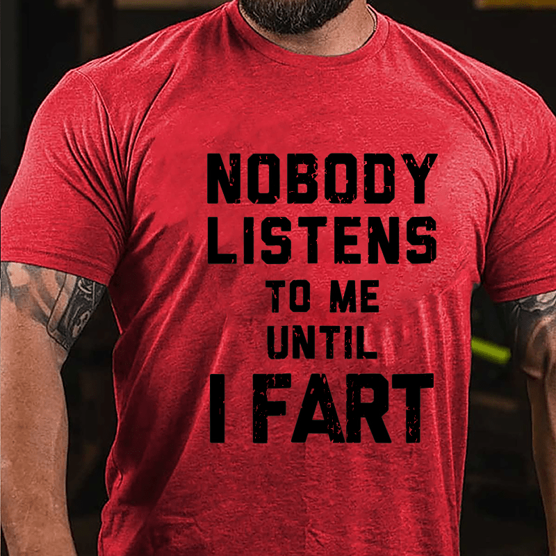 Nobody Listens To Me Until I Fart Men's Funny Cotton T-shirt