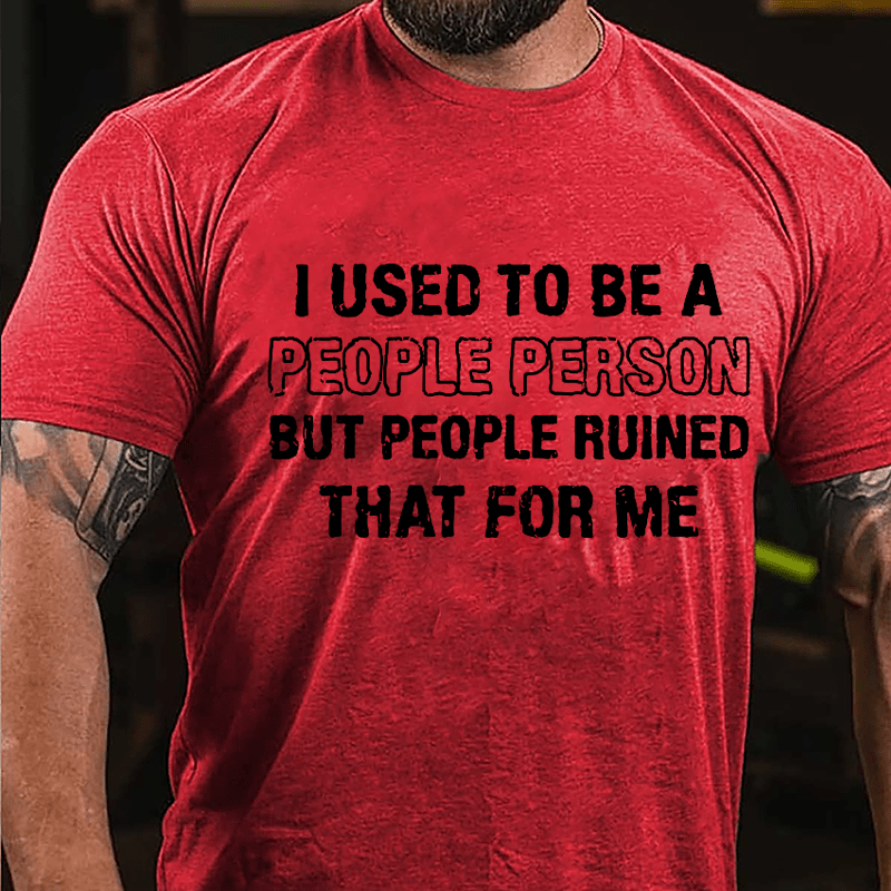 I Used To Be A People Person But People Ruined That For Me Cotton T-shirt