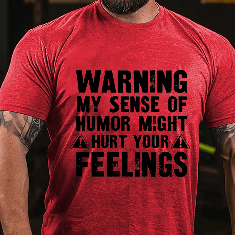 Warning My Sense Of Humor Might Hurt Your Feelings Cotton T-shirt