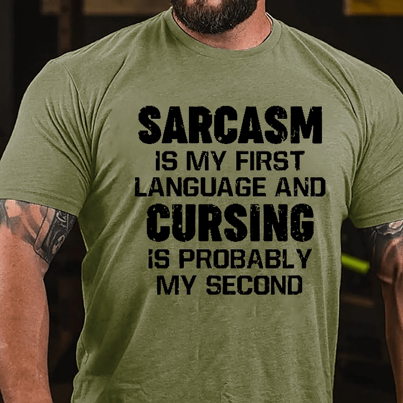 Sarcasm Is My First Language And Cursing Is Probably My Second Cotton T-shirt