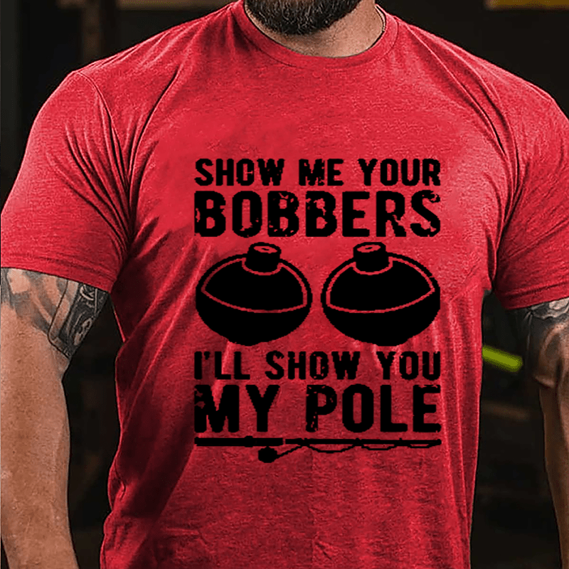 Show Me Your Bobbers I'll Show You My Pole Mens Fishing Cotton T-shirt