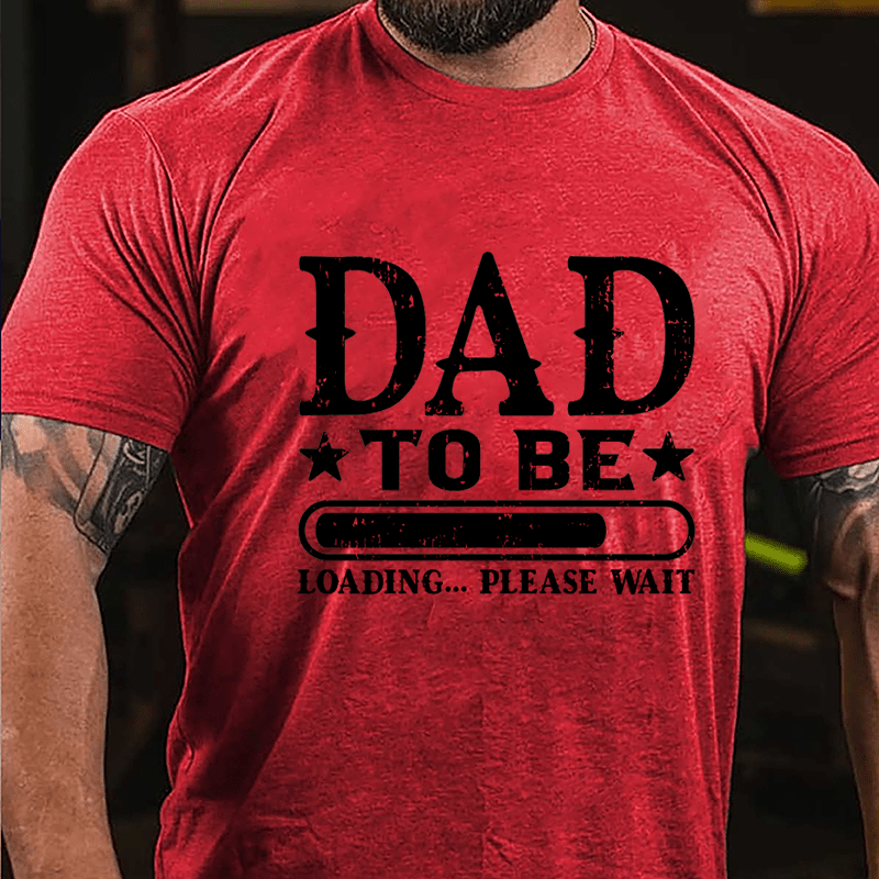 Dad To Be, Loading...Please Wait Cotton T-shirt