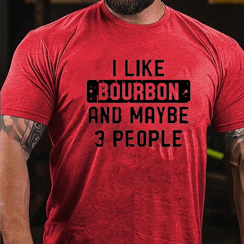 I Like Bourbon And Maybe 3 People Cotton T-shirt