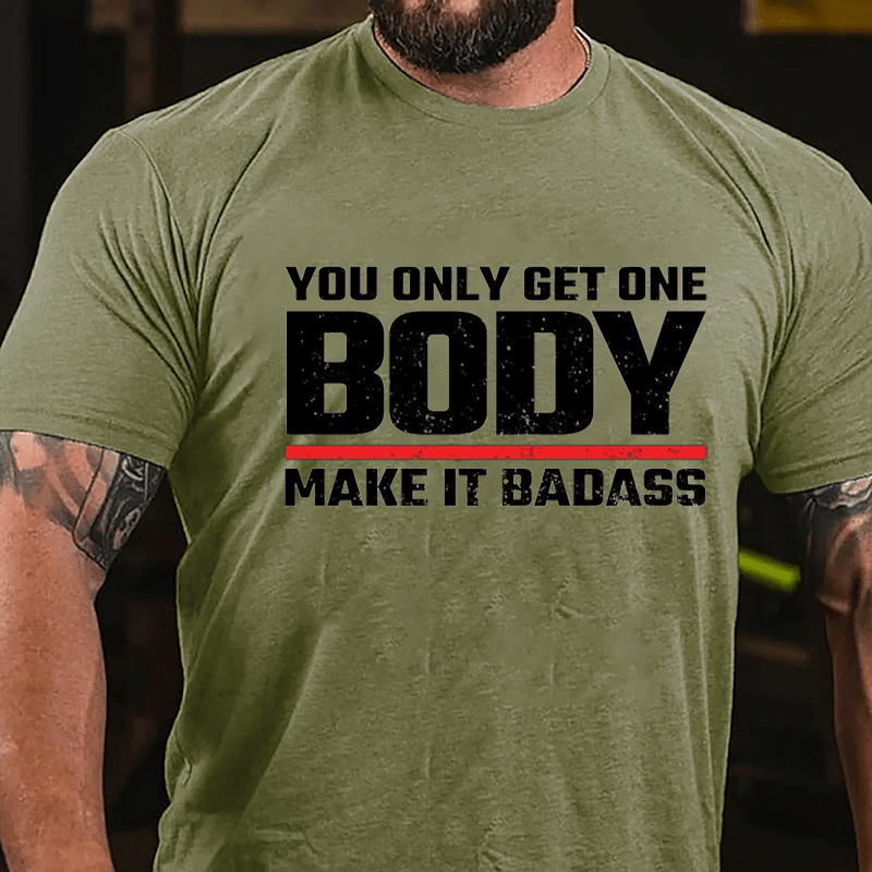 You Only Get One Body Make It Badass Funny Cotton T-shirt