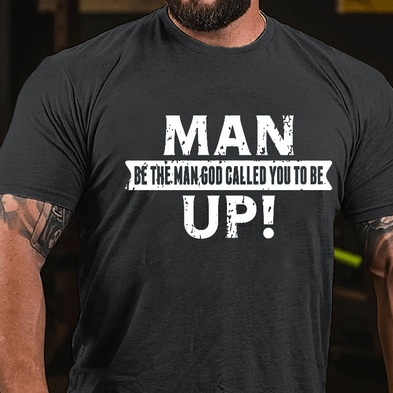 Man Up! Be The Man God Called You To Be Cotton T-shirt