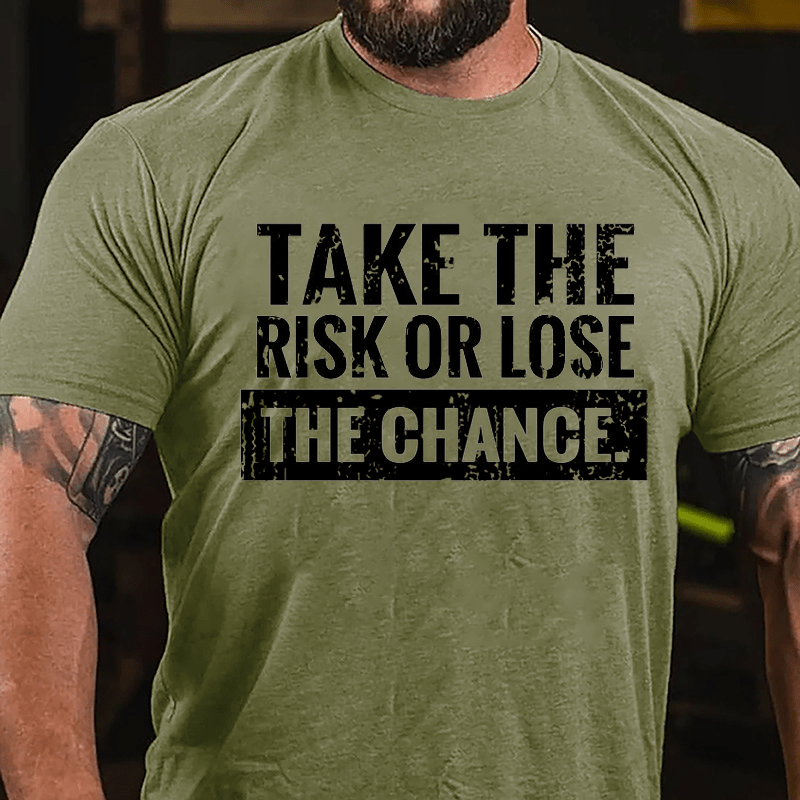 Take The Risk Of Lose The Chance Cotton T-shirt