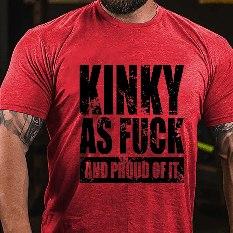 Kinky As Fuck And Proud Of It Cotton T-shirt