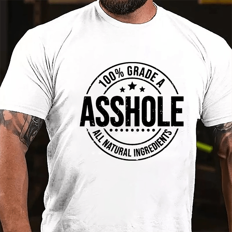 100% Grade A Asshole All Natural Ingredients Cotton T-shirt