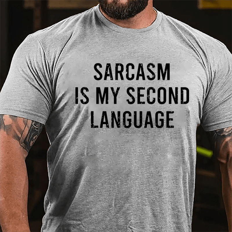 Sarcasm Is My Second Language Cotton T-shirt