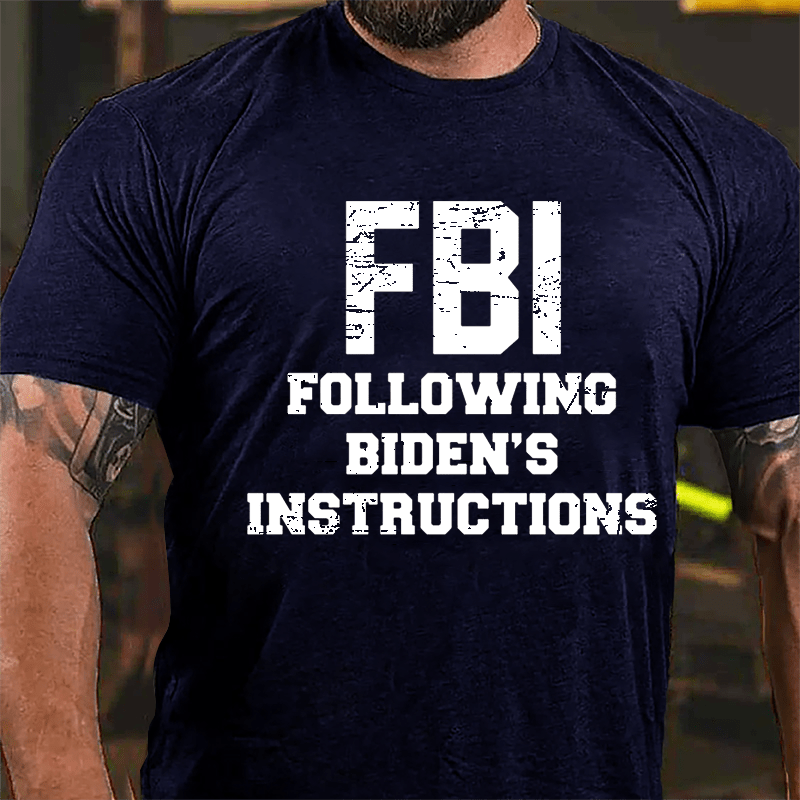 FBI Following Biden's Instructions Cotton T-shirt