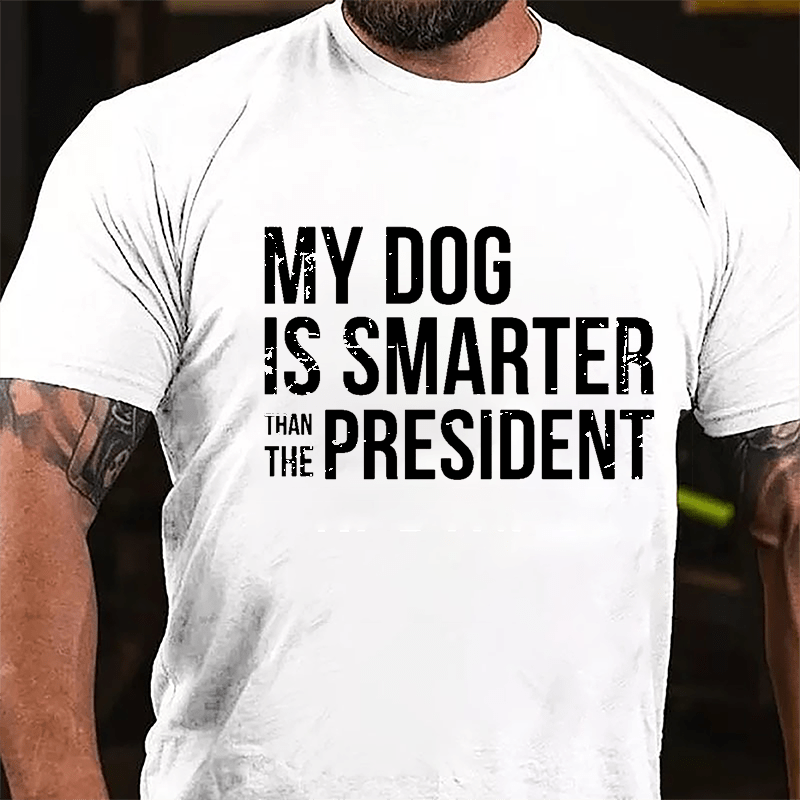 Maturelion My Dog Is Smarter Than The President Mens Cotton T-shirt