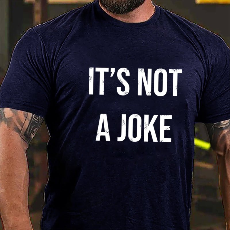 It's Not A Joke Cotton T-shirt