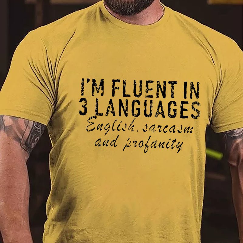 I'm Fluent In 3 Languages English Sarcasm And Profanity Cotton T-Shirt