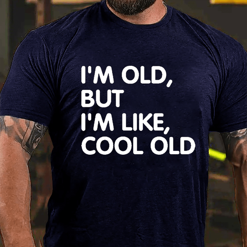 Men's I'm Old But I'm Like Cool Old Cotton T-shirt