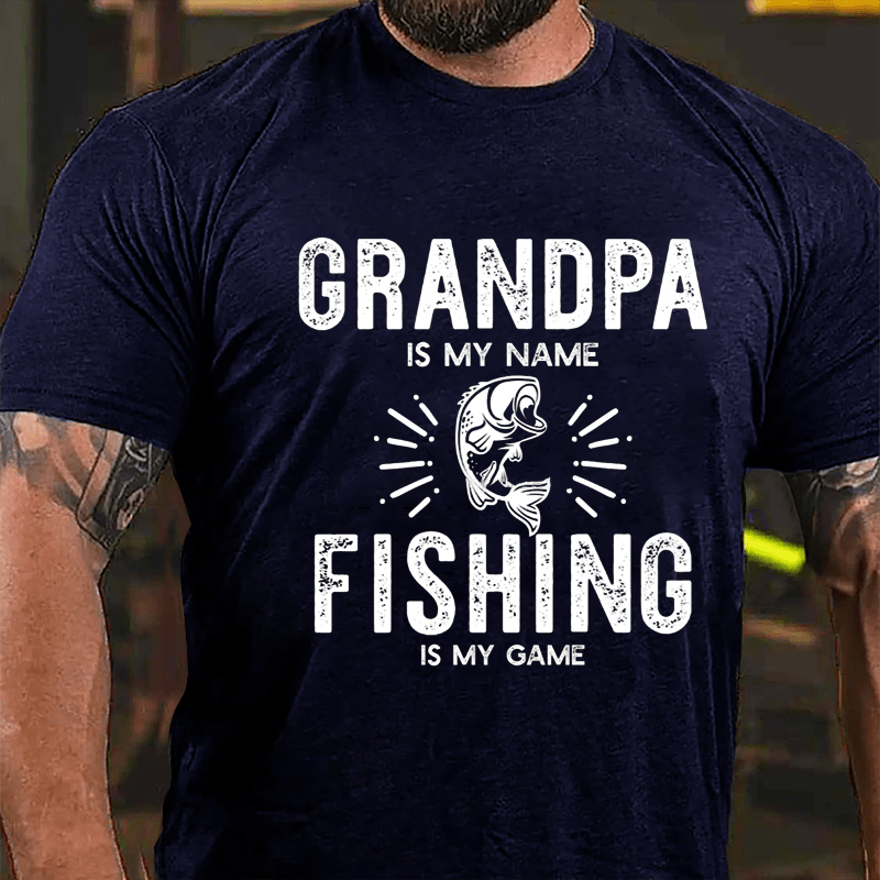 Grandpa Is My Name Fishing Is My Game Cotton T-shirt