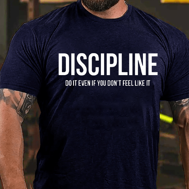 Discipline: Do It Even If You Don't Feel Like It Cotton T-shirt