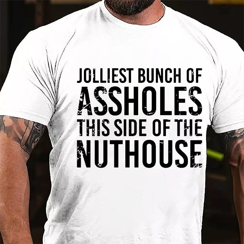 Jolliest Bunch Of Assholes This Side Of The Nuthouse Cotton T-shirt