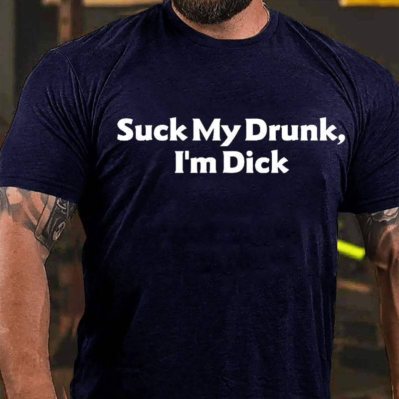 Suck My Drunk I'm Dick Humorous Cotton T-shirt