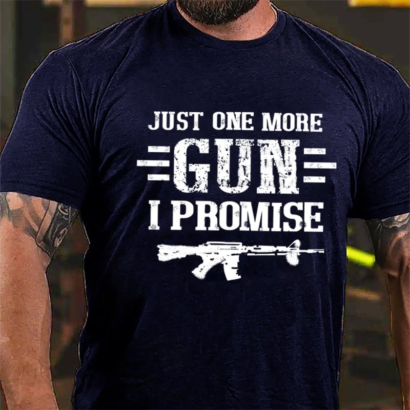 Just One More Gun I Promise Cotton T-shirt