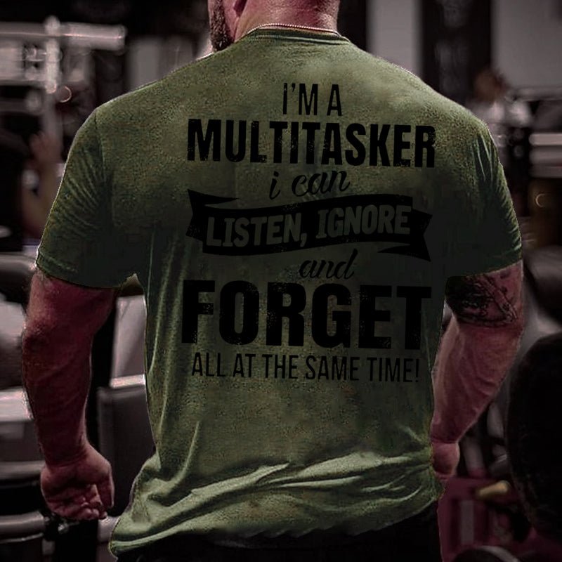 Men's I'm A Multitasker I Can Listen Ignore And Forget All At The Same Time Cotton T-shirt