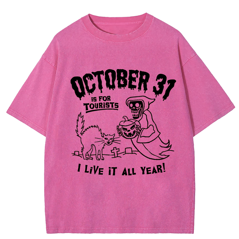 Maturelion Halloween October 31 Is For Tourists I Live It All Year DTG Printing Washed Cotton T-Shirt