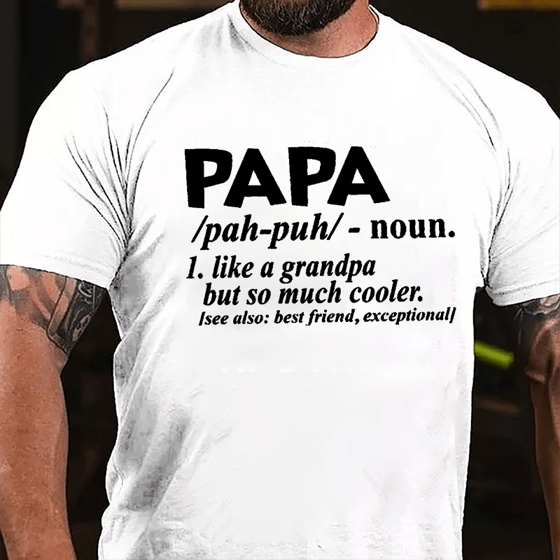 Papa, Like A Grandpa But So Much Cooler See Also: Best Friend Exceptional Cotton T-shirt