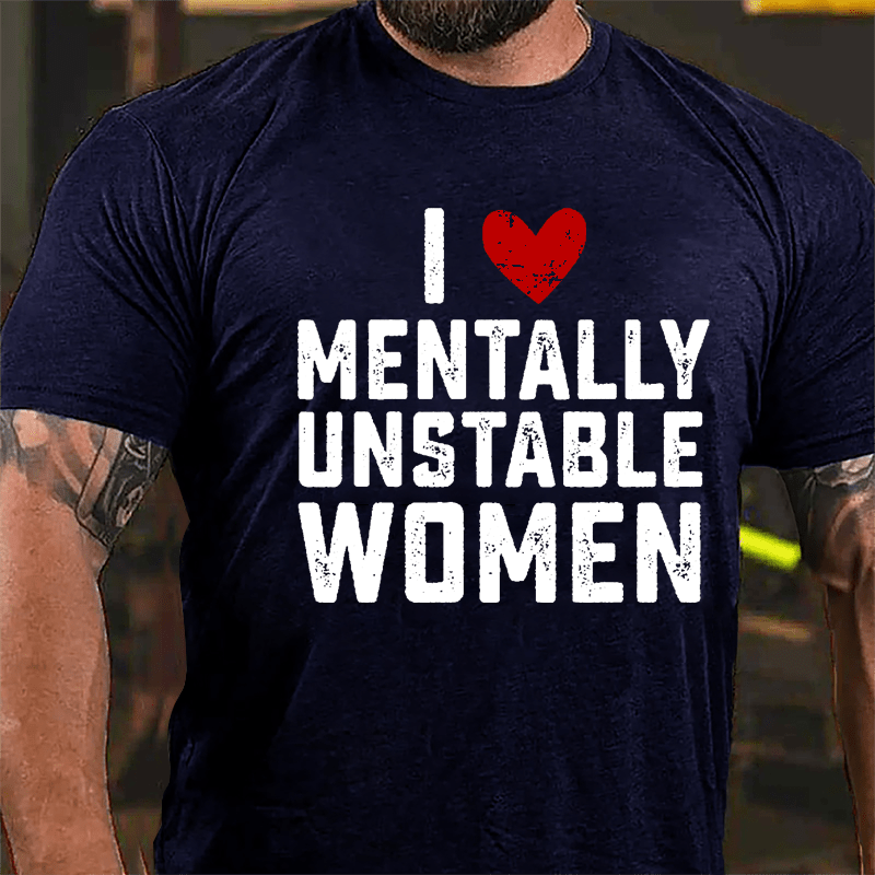 Maturelion Custom T-Shirt I Love Mentally Unstable Women wife Cotton T-shirt