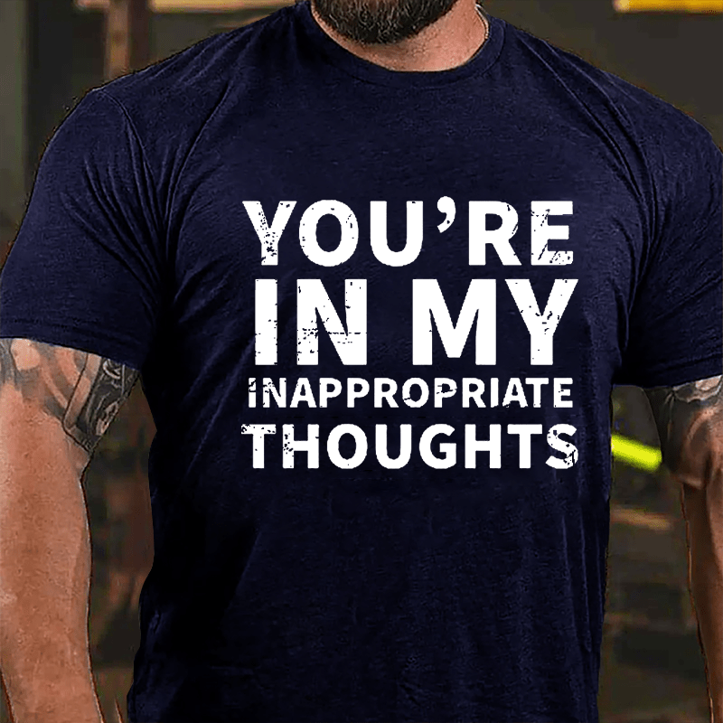 You're In My Inappropriate Thoughts Cotton T-shirt