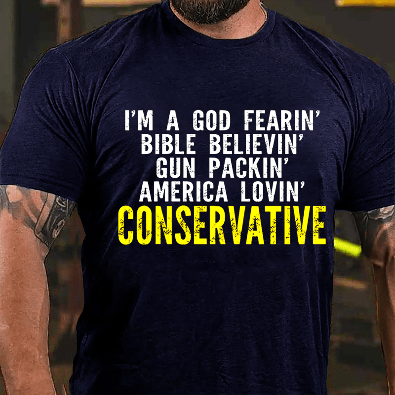 I'm A God Fearin' Bible Believin' Gun Packin' America Lovin' Conservative Cotton T-shirt