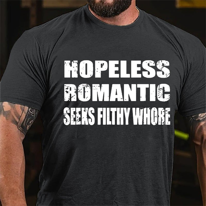 Hopeless Romantic Seeks Filthy Whore Cotton T-shirt