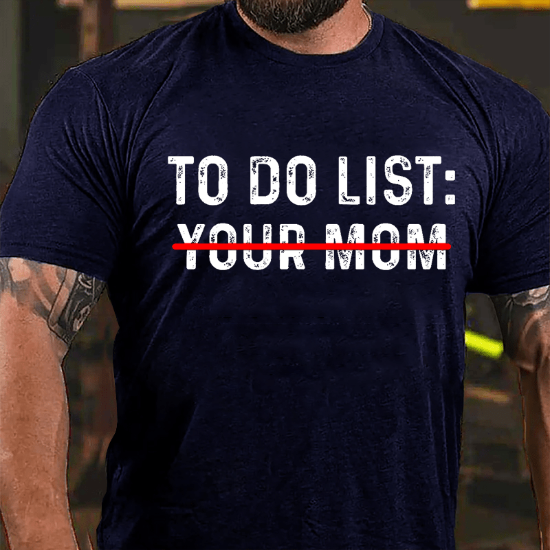 Men's To Do List: Your Mom Cotton T-shirt