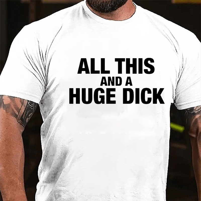 All This And A Huge Dick Men's Cotton T-shirt