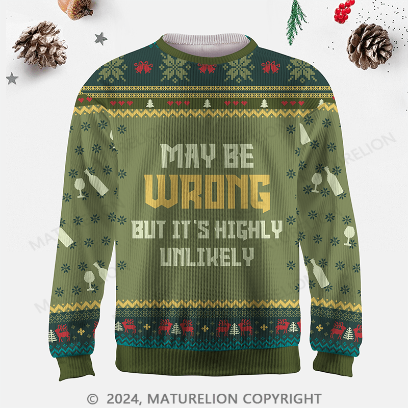 Maturelion I May Be Wrong But It's Highly Unlikely Ugly Sweater