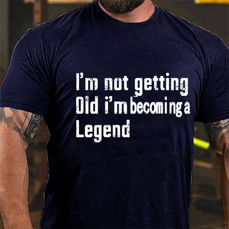 I'm Not Getting Old I'm Becoming A Legend Men's Cotton T-shirt