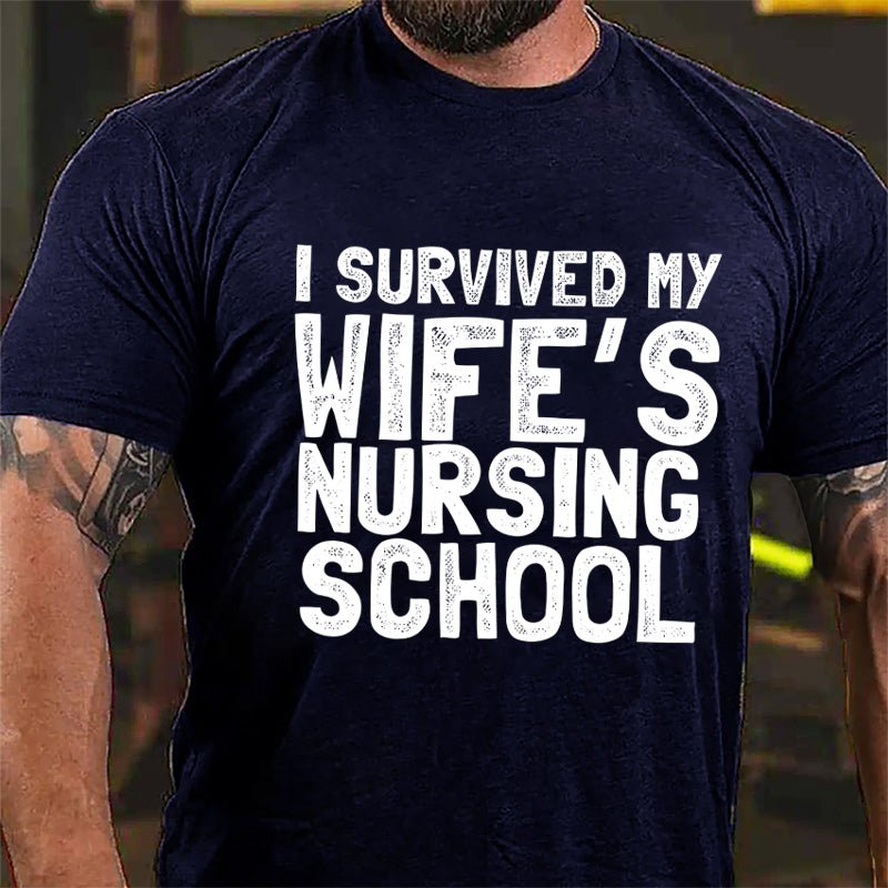 I Survived My Wife's Nursing School Cotton T-shirt