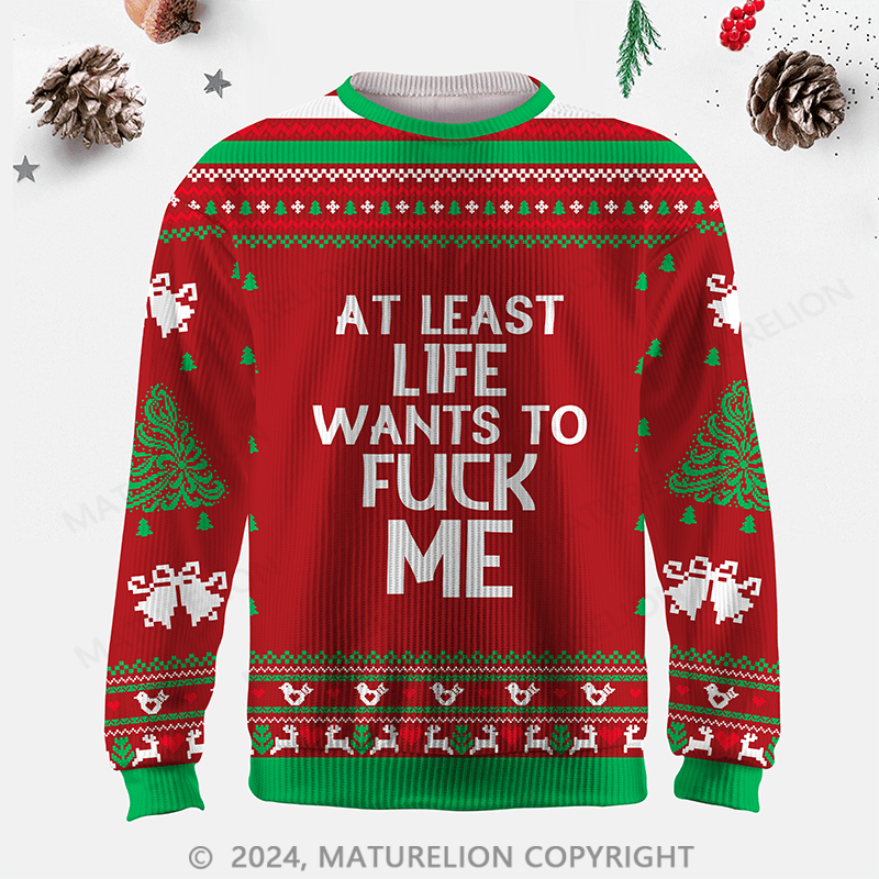 Maturelion At Least Life Wants To Fuck Me Ugly Sweater