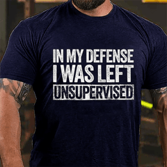 In My Defense I Was Left Unsupervised Funny Cotton T-shirt