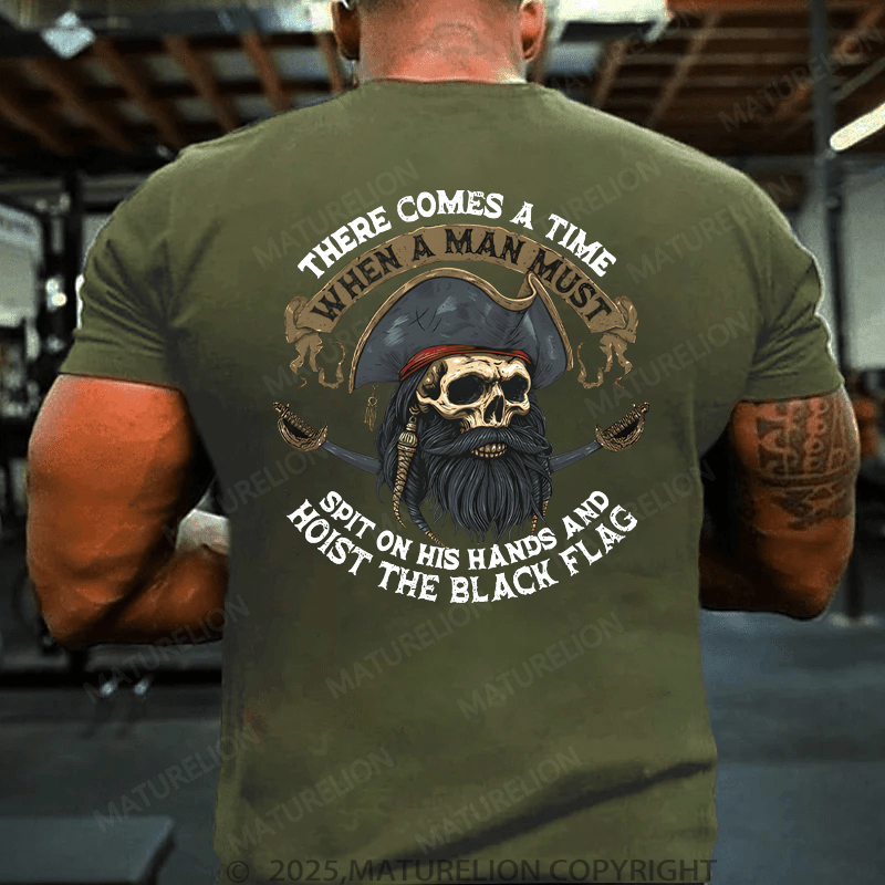 Maturelion Men's T-Shirt There Comes A Time When A Man Most Spit On His Hands And Hoist The Black Flag T-Shirt