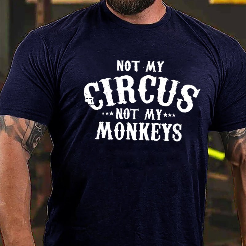 Not My Circus Not My Monkeys Men Funny Cotton T-shirt