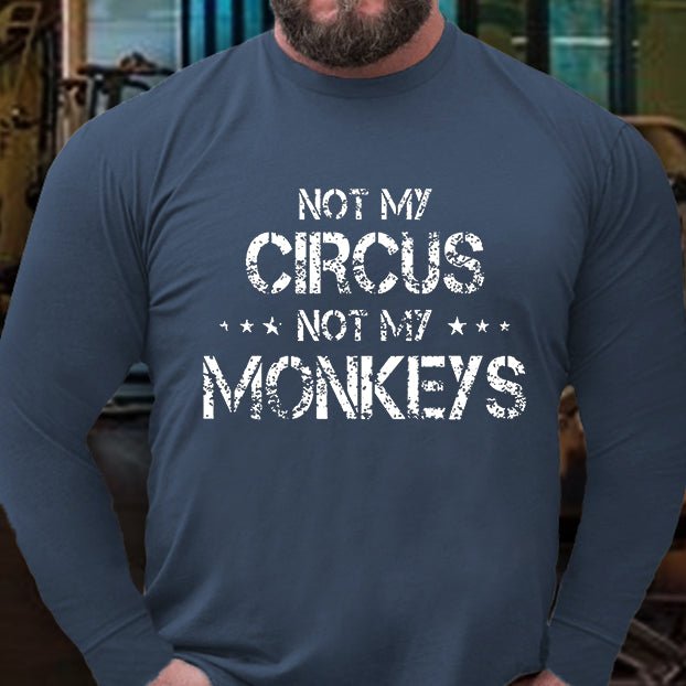 Not My Circus Not My Monkeys Long Sleeve Shirt