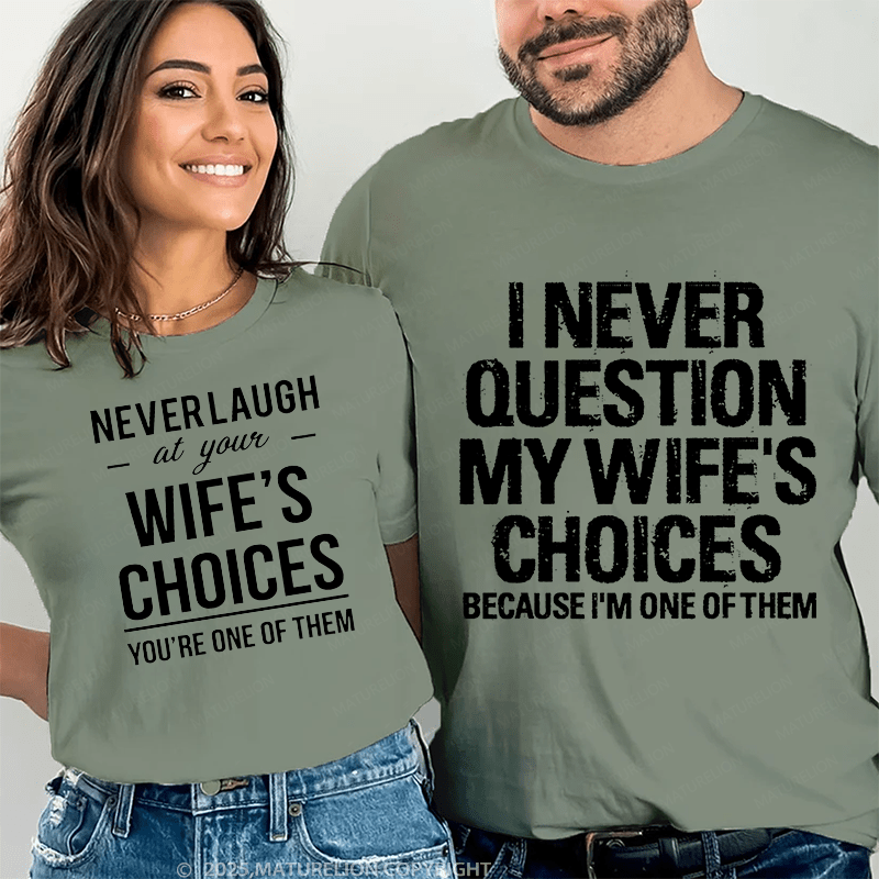 Maturelion  I Never Question My Wife's Choices & Never Laugh At Your Wife's Choices Couple T-Shirt