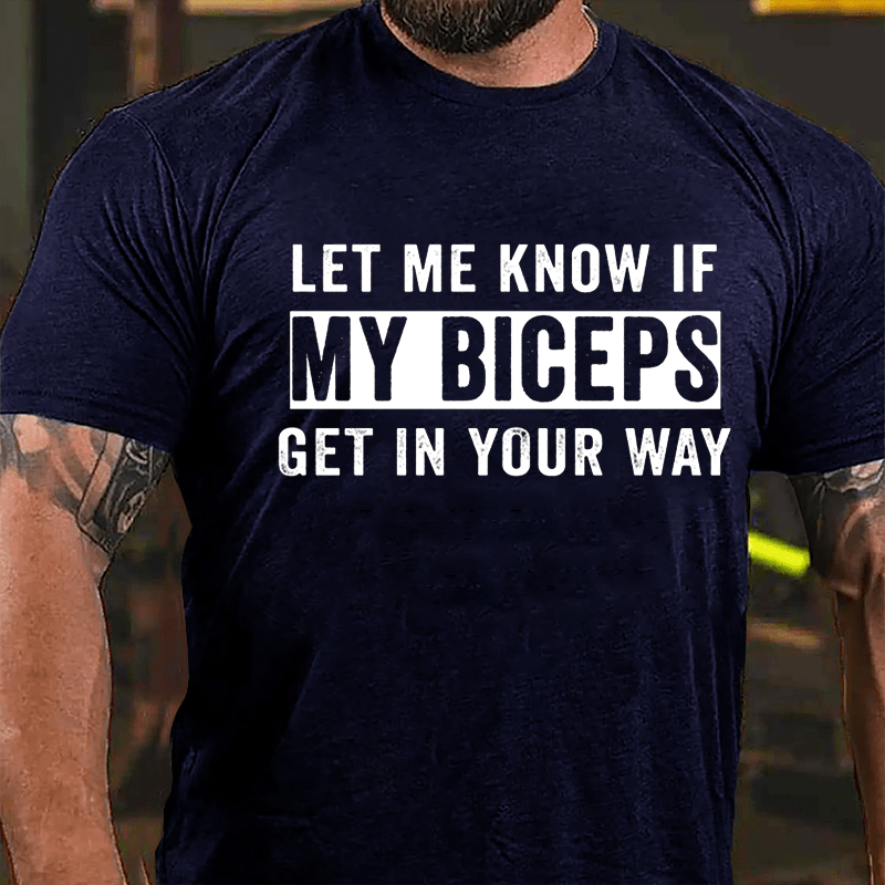 Let Me Know If My Biceps Get In Your Way Cotton T-shirt