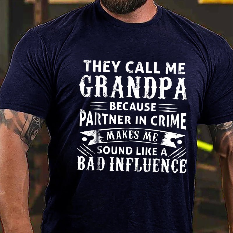 They Call Me Grandpa Because Partner In Crime Makes Me Sound Like A Bad Influence Men's Cotton T-shirt